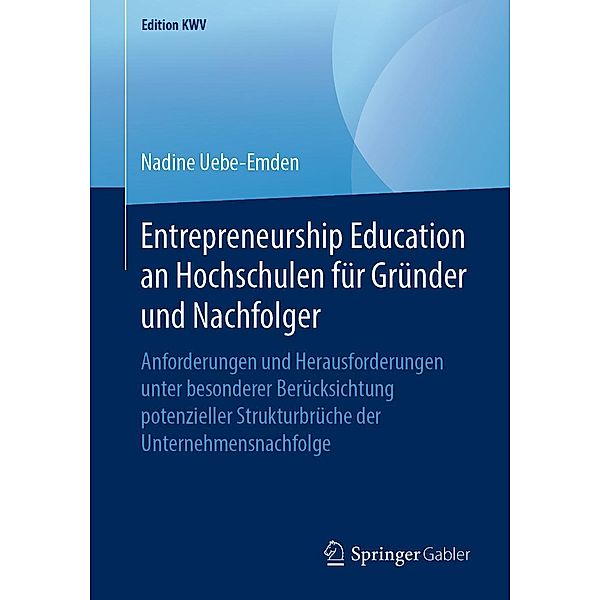 Entrepreneurship Education an Hochschulen für Gründer und Nachfolger / Edition KWV, Nadine Uebe-Emden