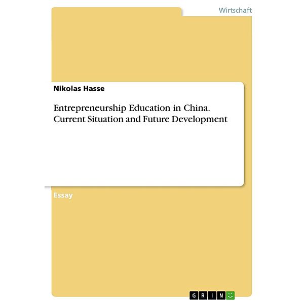 Entrepreneurship Education in China. Current Situation and Future Development, Nikolas Hasse