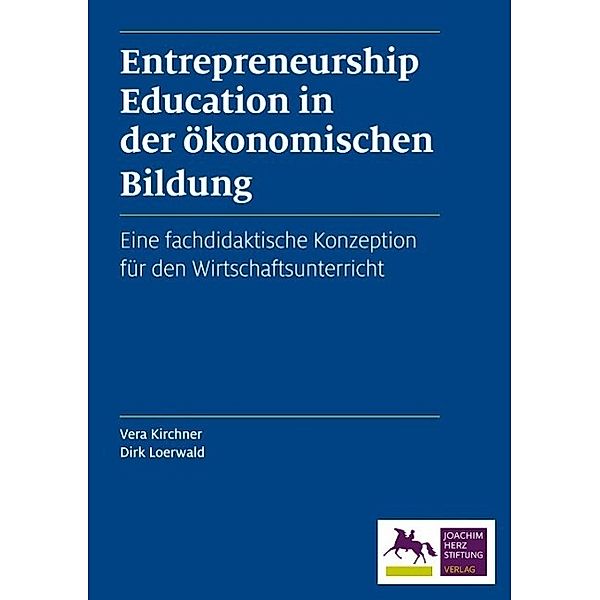 Entrepreneurship Education in der ökonomischen Bildung, Dirk Loerwald, Vera Kirchner