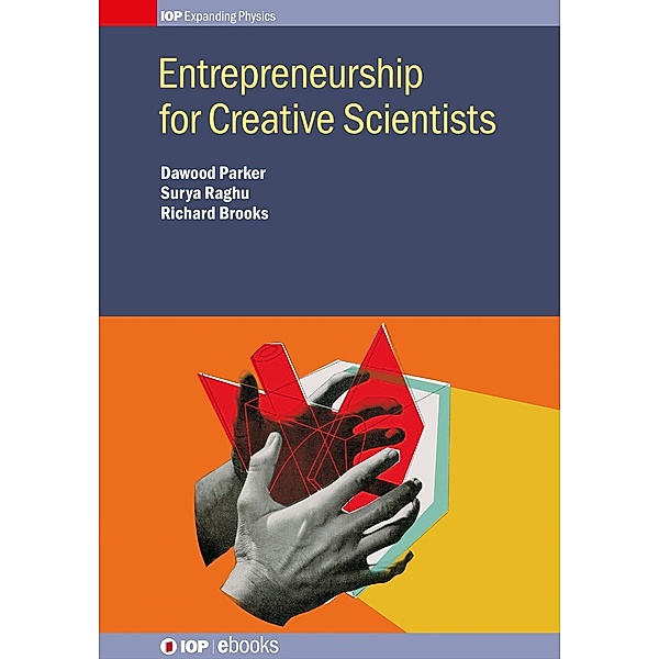 Entrepreneurship for Creative Scientists / IOP Expanding Physics, Dawood Parker, Surya Raghu, Richard Brooks