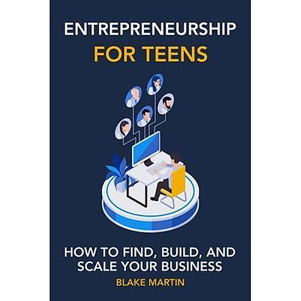 Entrepreneurship for Teens, Blake Martin
