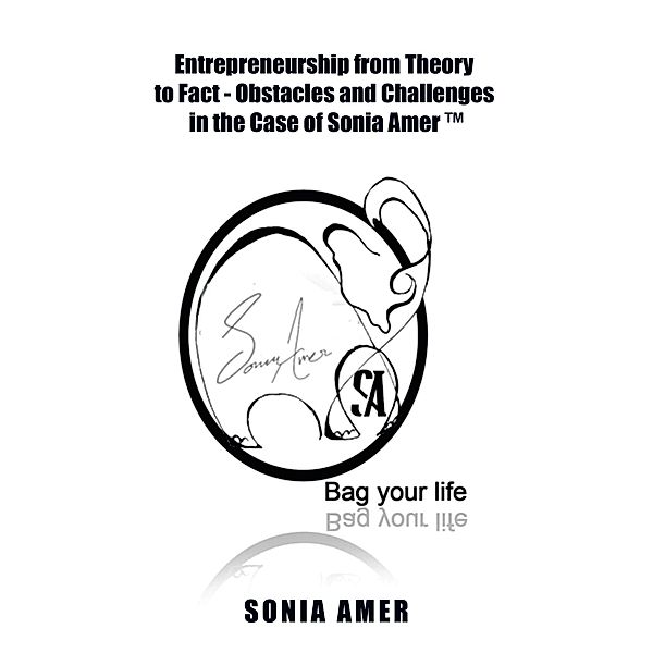 Entrepreneurship from Theory to Fact - Obstacles and Challenges in the Case of Sonia Amer (TM), Sonia Amer