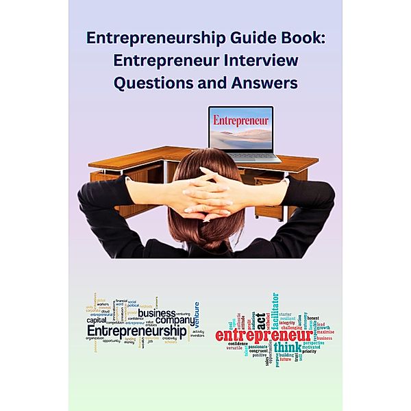 Entrepreneurship Guide Book: Entrepreneur Interview Questions and Answers, Chetan Singh