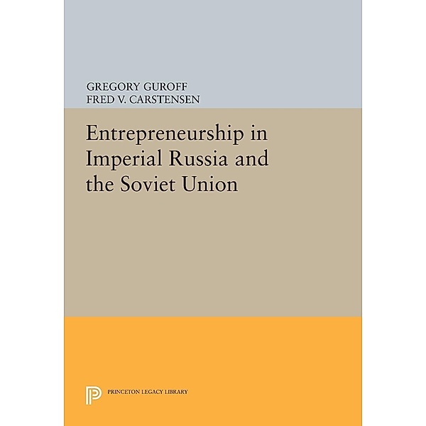 Entrepreneurship in Imperial Russia and the Soviet Union / Princeton Legacy Library Bd.674