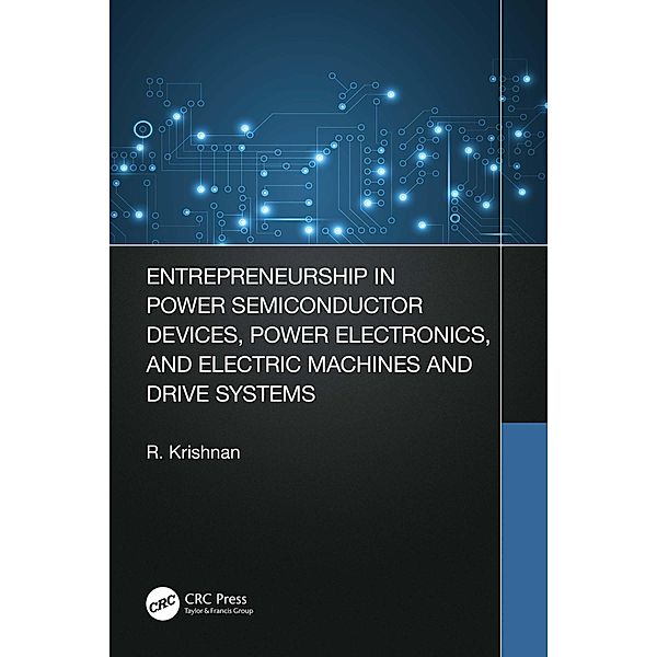 Entrepreneurship in Power Semiconductor Devices, Power Electronics, and Electric Machines and Drive Systems, Krishnan Ramu