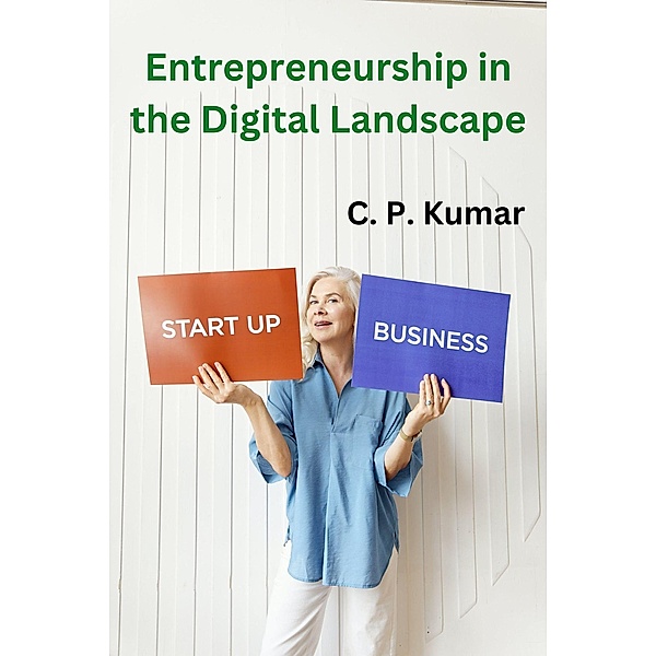 Entrepreneurship in the Digital Landscape, C. P. Kumar