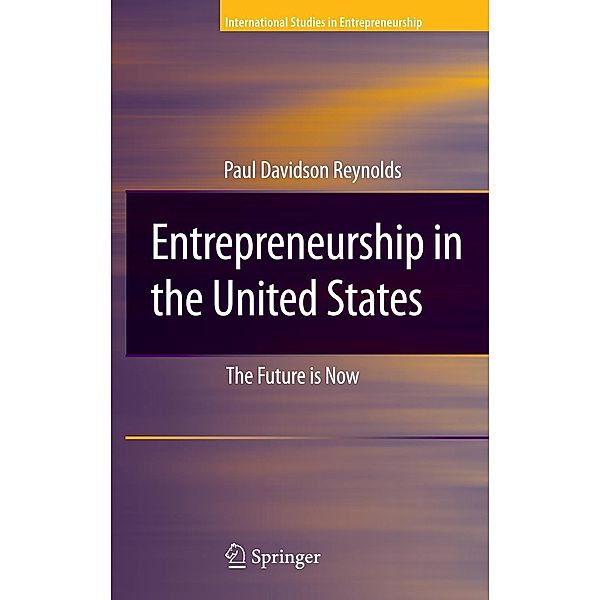 Entrepreneurship in the United States: The Future Is Now, Paul D. Reynolds