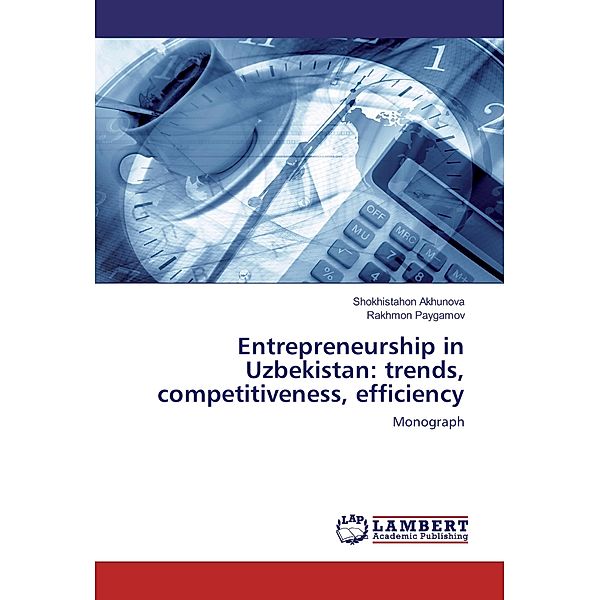 Entrepreneurship in Uzbekistan: trends, competitiveness, efficiency, Shokhistahon Akhunova, Rakhmon Paygamov