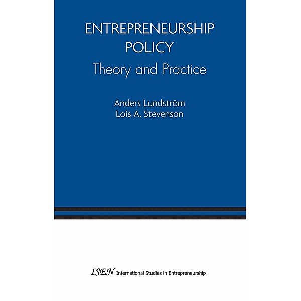 Entrepreneurship Policy: Theory and Practice / International Studies in Entrepreneurship Bd.9, Anders Lundstrom, Lois A. Stevenson
