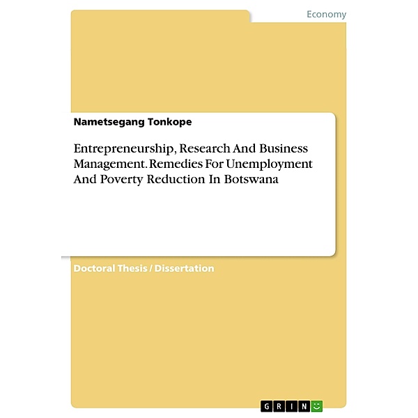 Entrepreneurship, Research And Business Management. Remedies For Unemployment And Poverty Reduction In Botswana, Nametsegang Tonkope