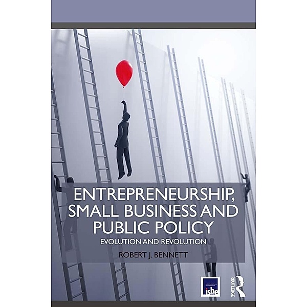 Entrepreneurship, Small Business and Public Policy, Robert J. Bennett