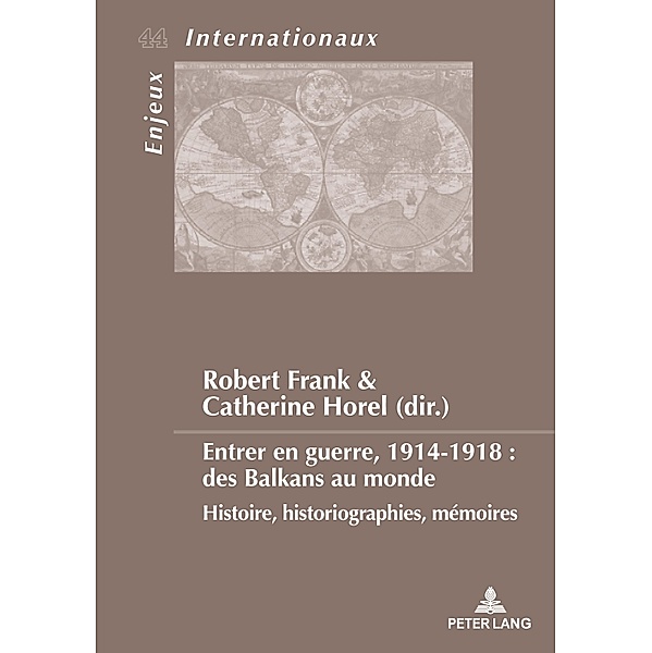 Entrer en guerre, 1914-1918 : des Balkans au monde / Enjeux internationaux / International Issues Bd.44