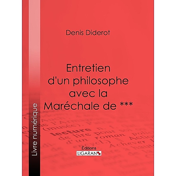 Entretien d'un philosophe avec la Maréchale de ***, Denis Diderot, Ligaran