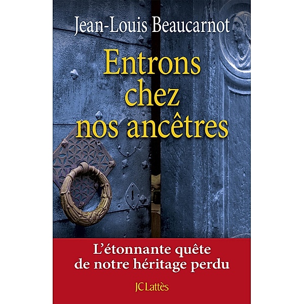 Entrons chez nos ancêtres / Essais et documents, Jean-Louis Beaucarnot