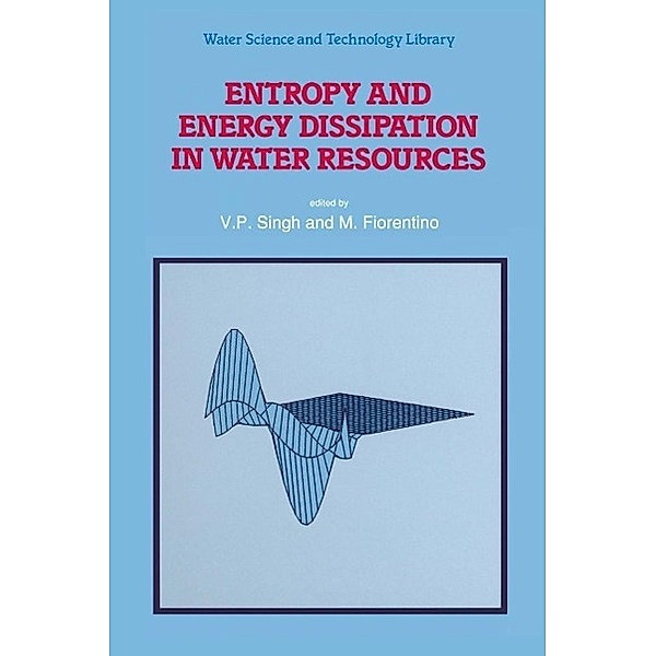Entropy and Energy Dissipation in Water Resources / Water Science and Technology Library Bd.9