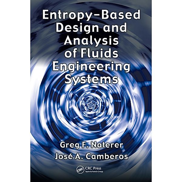 Entropy Based Design and Analysis of Fluids Engineering Systems, Greg F. Naterer, Jose A. Camberos