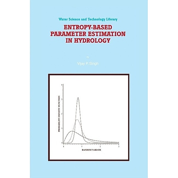 Entropy-Based Parameter Estimation in Hydrology / Water Science and Technology Library Bd.30, V. P. Singh