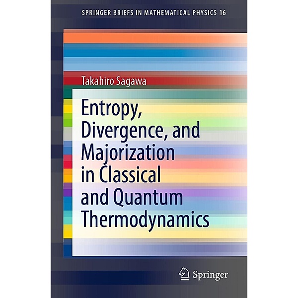 Entropy, Divergence, and Majorization in Classical and Quantum Thermodynamics / SpringerBriefs in Mathematical Physics Bd.16, Takahiro Sagawa