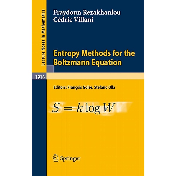 Entropy Methods for the Boltzmann Equation / Lecture Notes in Mathematics Bd.1916, Fraydoun Rezakhanlou, Cédric Villani