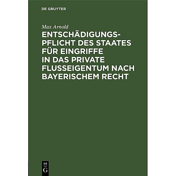Entschädigungspflicht des Staates für Eingriffe in das private Flußeigentum nach bayerischem Recht, Max Arnold
