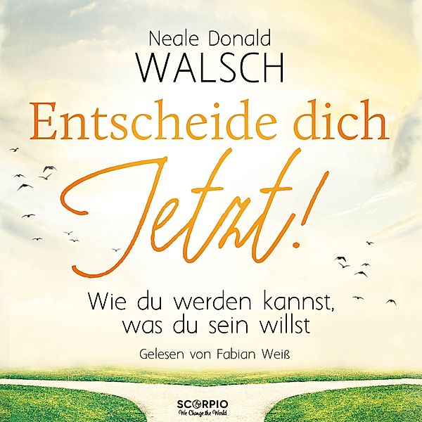 Entscheide dich jetzt!, Neale Donald Walsch