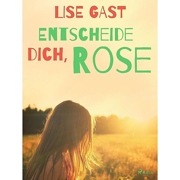 Entscheide dich, Rose, Lise Gast