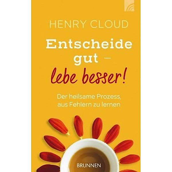 Entscheide gut - lebe besser!, Henry Cloud