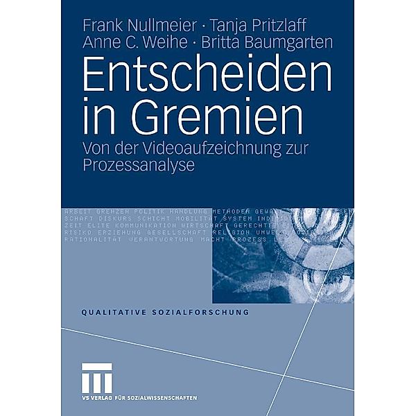 Entscheiden in Gremien / Qualitative Sozialforschung, Frank Nullmeier, Tanja Pritzlaff, Anne C. Weihe, Britta Baumgarten