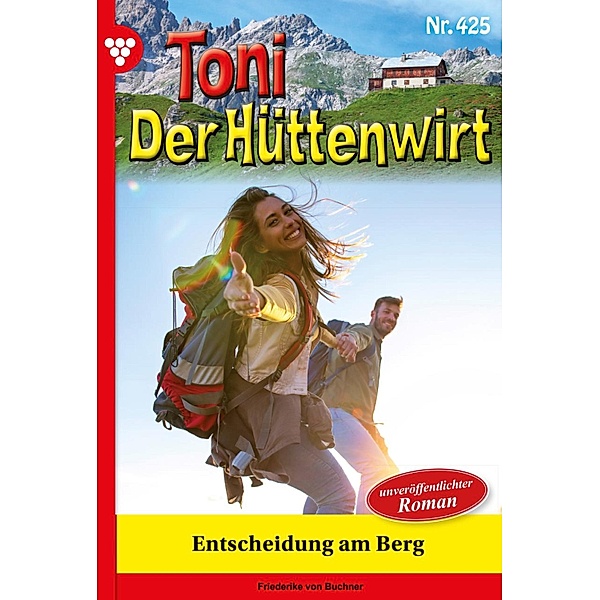 Entscheidung am Berg / Toni der Hüttenwirt Bd.425, Friederike von Buchner