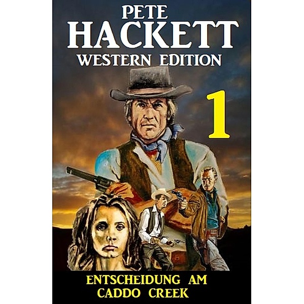 Entscheidung am Caddo Creek: Pete Hackett Western Edition 1, Pete Hackett
