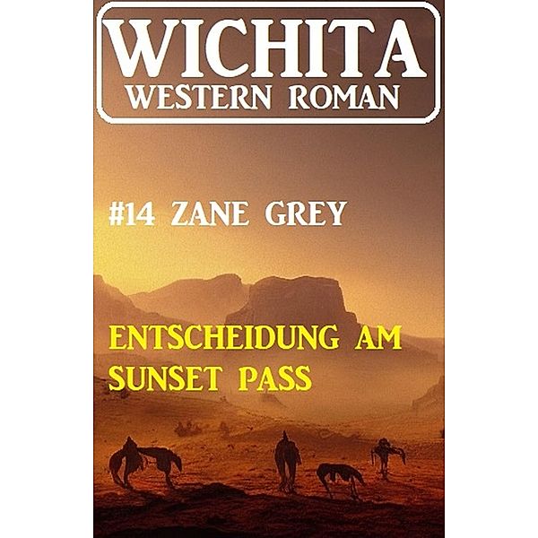 Entscheidung am Sunset Pass: Wichita Western Roman 14, Zane Grey