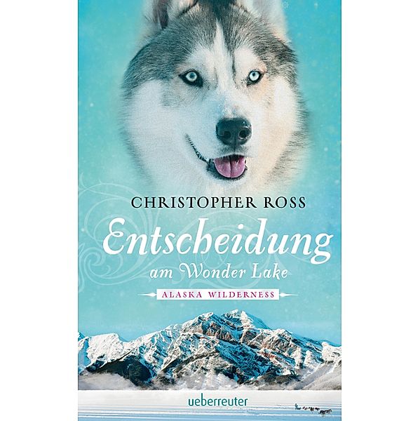 Entscheidung am Wonder Lake / Alaska Wilderness Bd.6, Christopher Ross