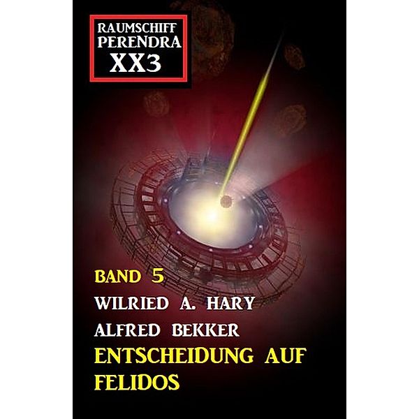 Entscheidung auf Felidos: Raumschiff Perendra XX3 - Band 5, Wilfried A. Hary, Alfred Bekker