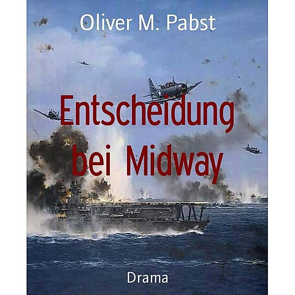 Entscheidung bei Midway, Oliver M. Pabst