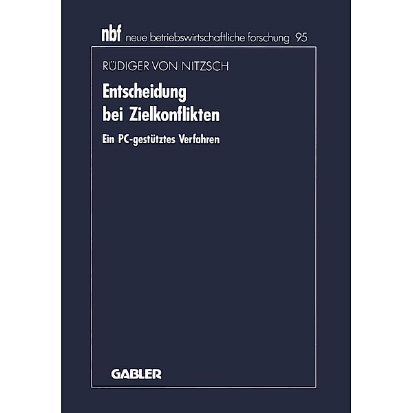 Entscheidung bei Zielkonflikten / neue betriebswirtschaftliche forschung (nbf) Bd.95, Rüdiger ~von&xc Nitzsch