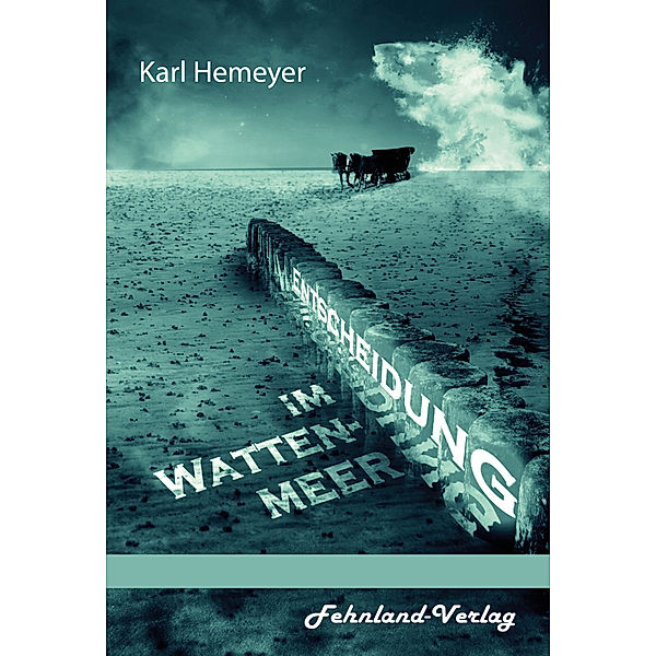 Entscheidung im Wattenmeer. Die Geschichte einer Liebe in einer knallharten Geschäftswelt, Karl Hemeyer