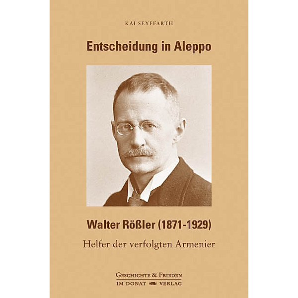 Entscheidung in Aleppo - Walter Rößler (1871-1929), Kai Seyffarth