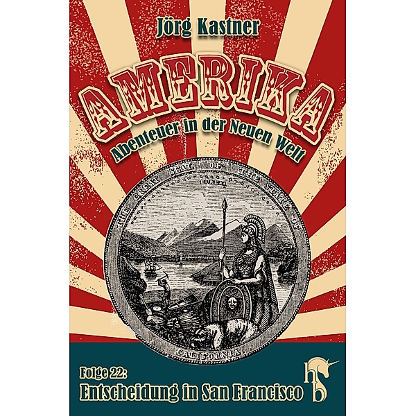 Entscheidung in San Francisco / Amerika - Abenteuer in der Neuen Welt Bd.22, Jörg Kastner