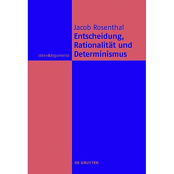 Entscheidung, Rationalität und Determinismus / Ideen & Argumente, Jacob Rosenthal