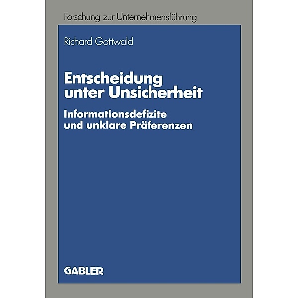 Entscheidung unter Unsicherheit / Betriebswirtschaftliche Forschung zur Unternehmensführung Bd.23, Richard Gottwald