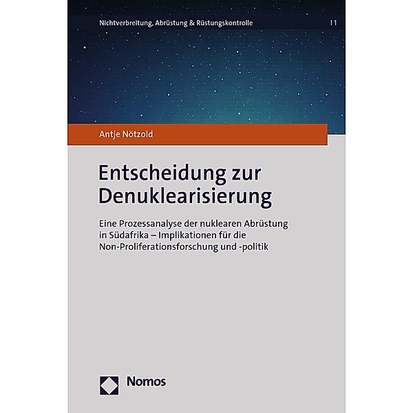 Entscheidung zur Denuklearisierung / Nichtverbreitung, Abrüstung & Rüstungskontrolle Bd.1, Antje Nötzold