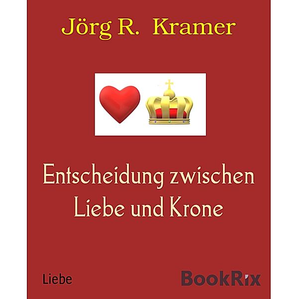 Entscheidung zwischen Liebe und Krone, Jörg R. Kramer