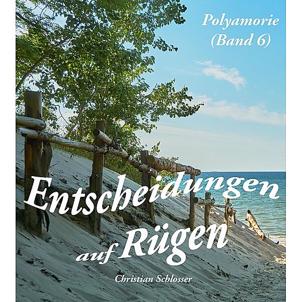 Entscheidungen auf Rügen / Polyamorie Bd.6, Christian Schlosser