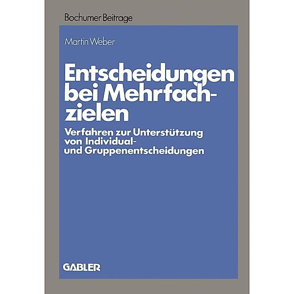 Entscheidungen bei Mehrfachzielen / Bochumer Beiträge zur Unternehmensführung und Unternehmensforschung Bd.26, Martin Weber