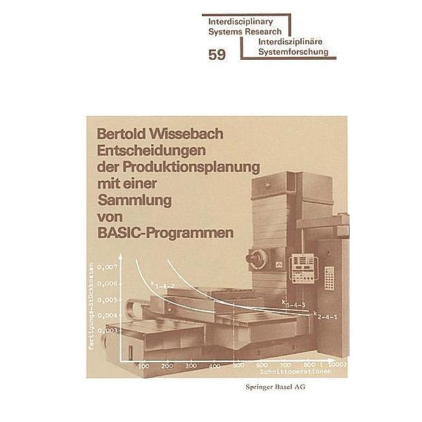 Entscheidungen der Produktionsplanung mit einer Sammlung von BASIC-Programmen / Interdisciplinary Systems Research, Wissebach