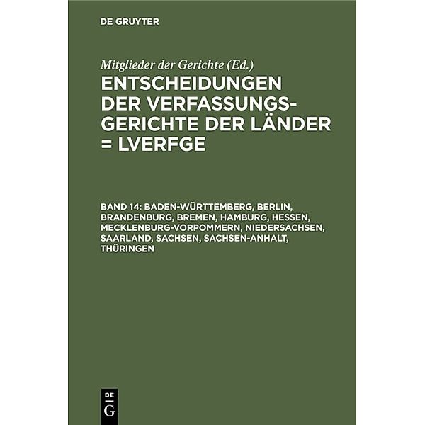 Entscheidungen der Verfassungsgerichte der Länder (LVerfGE) / Band 14 / Baden-Württemberg, Berlin, Brandenburg, Bremen, Hamburg, Hessen, Mecklenburg-Vorpommern, Niedersachsen, Saarland, Sachsen, Sachsen-Anhalt, Thüringen, Berlin, Brandenburg, Bremen, Hamburg, Hessen, Mecklenburg-Vorpommern, Niedersachsen, Saarland, Sachse Baden-Württemberg