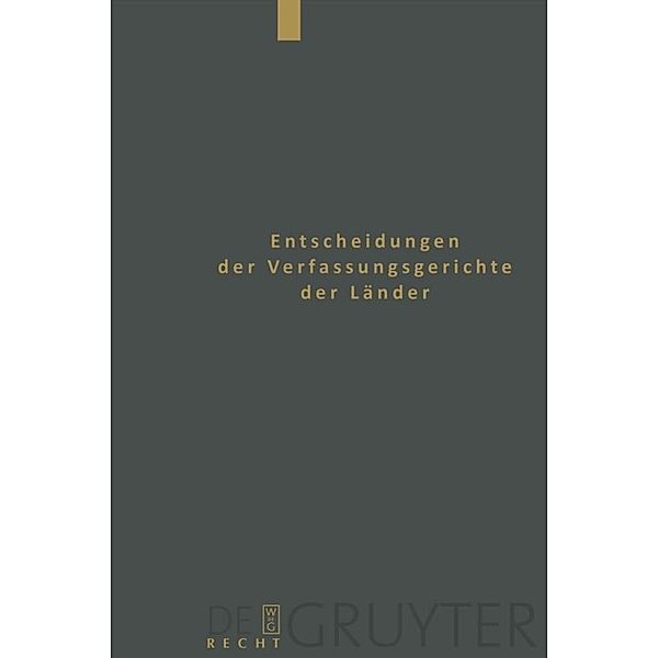 Entscheidungen der Verfassungsgerichte der Länder (LVerfGE) / Band 17 / Baden-Württemberg, Berlin, Brandenburg, Bremen, Hamburg, Hessen, Mecklenburg-Vorpommern, Niedersachsen, Saarland, Sachsen, Sachsen-Anhalt, Thüringen