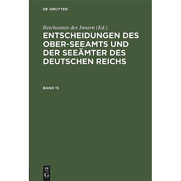 Entscheidungen des Ober-Seeamts und der Seeämter des Deutschen Reichs. Band 15