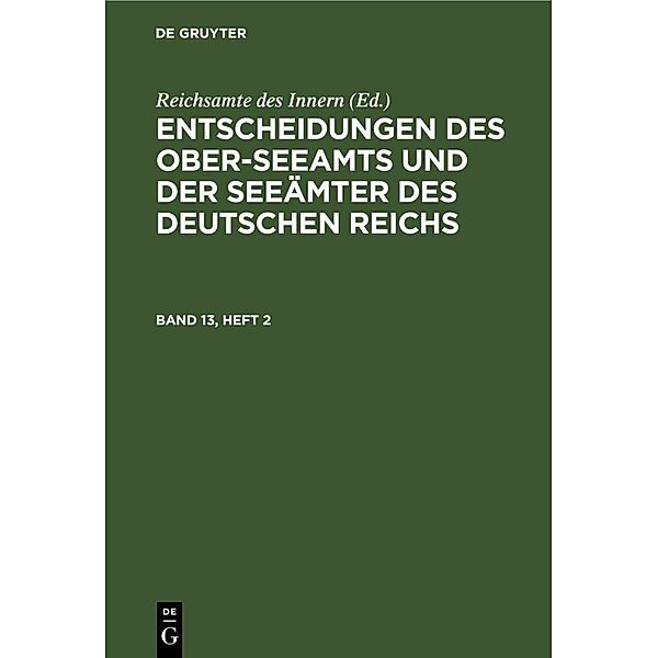 Entscheidungen des Ober-Seeamts und der Seeämter des Deutschen Reichs. Band 13, Heft 2