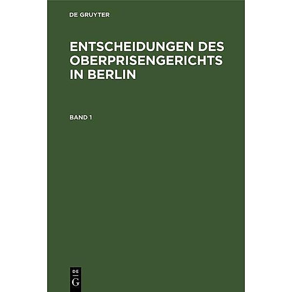 Entscheidungen des Oberprisengerichts in Berlin. Band 1